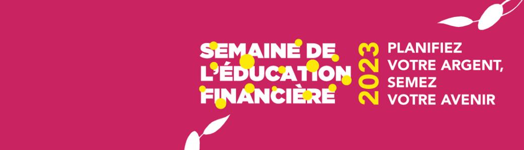 Semaine de l'éducation financière 2023 - Planifiez votre argent, semez votre avenir