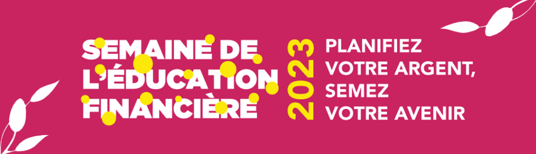 Semaine de l'éducation financière 2023 - Planifiez votre argent, semez votre avenir