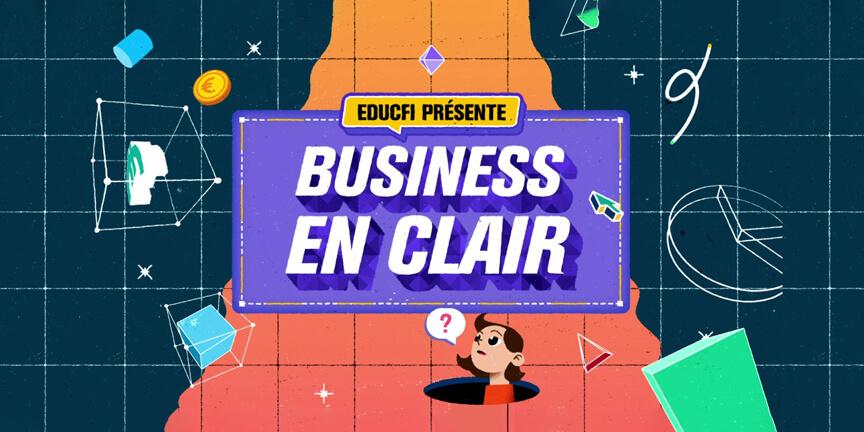 EDUCFI présente "Business en clair"