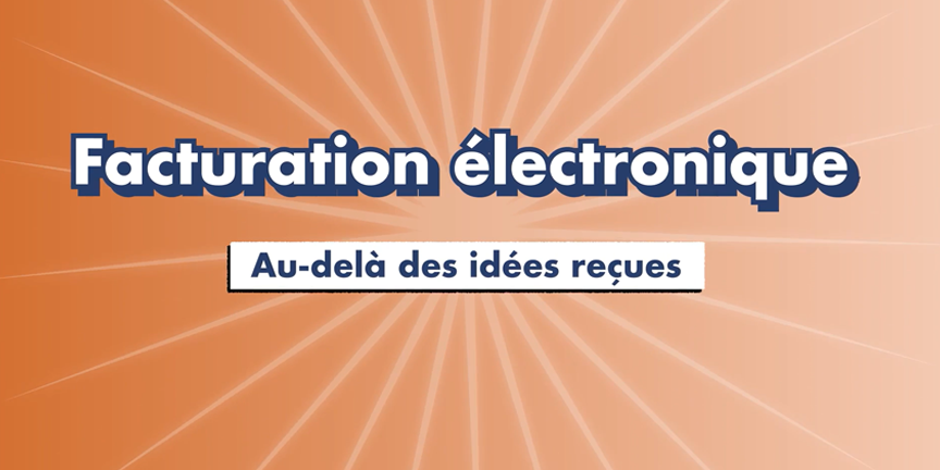 Titre de la vidéo : Facturation électronique, au delà des idées reçues