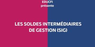 EDUCFI présente les soldes intermédiaires de gestion (SIG)