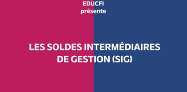 EDUCFI présente les soldes intermédiaires de gestion (SIG)