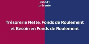 Trésorerie Nette, Fonds de Roulement et Besoin en Fonds de Roulement